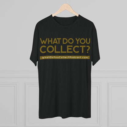 What Do You Collect Tri-blend Tee, Unisex Crew Neck T-Shirt