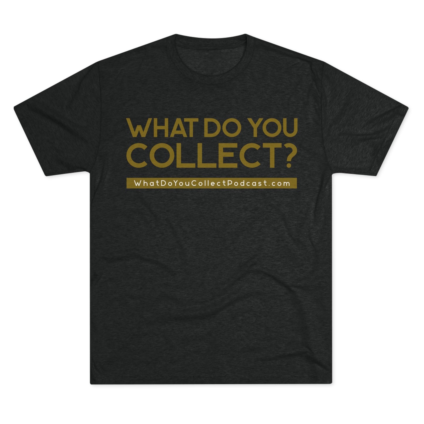 What Do You Collect Tri-blend Tee, Unisex Crew Neck T-Shirt